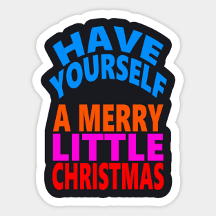 Have yourself a Merry little Christmas Sticker